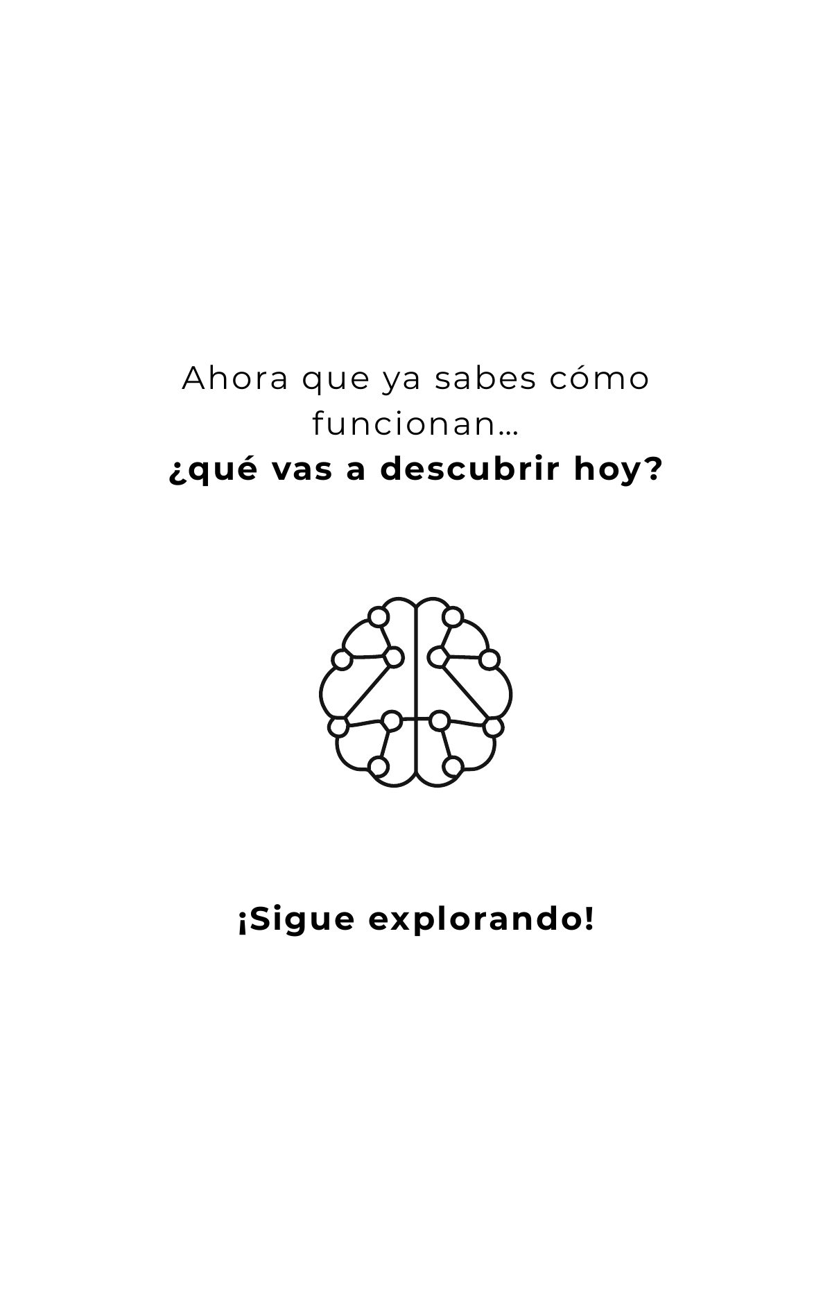 Ahora que ya sabes cómo funcionan… ¿qué vas a descubrir hoy? ¡Sigue explorando!